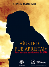 ¡Usted fue aprista! Bases para una historia crítica del APRA