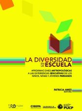 La diversidad en la escuela. Aproximaciones antropológicas a las experiencias educativas de los niños, niñas y jóvenes peruanos.
