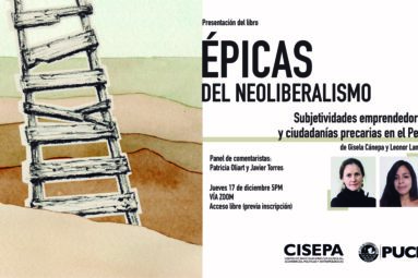 “Épicas del neoliberalismo: subjetividades emprendedoras y ciudadanías precarias en el Perú”