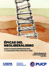 Épicas del neoliberalismo: Subjetividades emprendedoras y ciudadanías precarias en el Perú