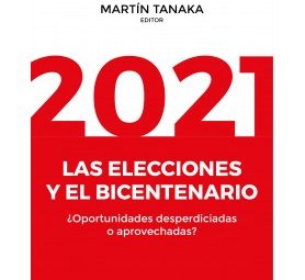 Nueva publicación de Martín Tanaka: «2021: las elecciones y el bicentenario ¿Oportunidades desperdiciadas o aprovechadas?»