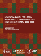 Descentralización por inercia: un diagnóstico tras dos décadas de la reforma en Perú (2002-2022)
